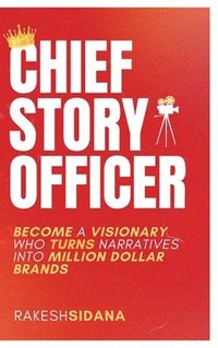 bokomslag Chief Story Officer, Become a Visionary who Transforms Narratives into Million Dollar Brands