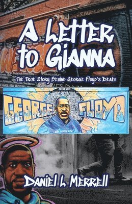 Daniel L Merrell, Daniel L. Merrell - Letter to Gianna, The True Story Behind George Floyd's Death, Häftad