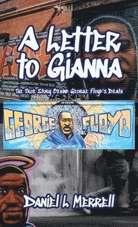 bokomslag Letter to Gianna, The True Story Behind George Floyd's Death