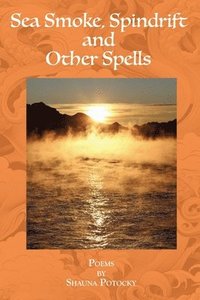 bokomslag Sea Smoke, Spindrift and Other Spells
