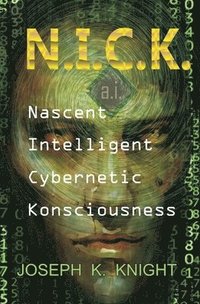 bokomslag Nascent Intelligent Cybernetic Konsciousness: N.I.C.K.