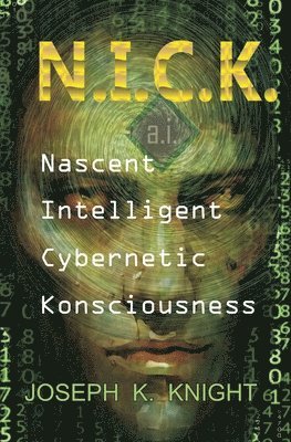 bokomslag Nascent Intelligent Cybernetic Konsciousness: N.I.C.K.