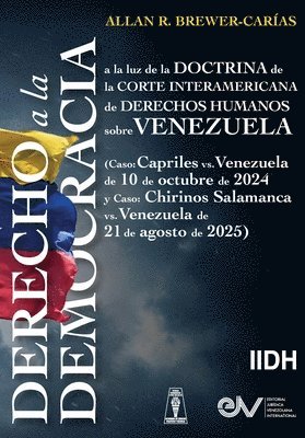 Allan Brewer Carias - DERECHO A LA DEMOCRACIA, A LA LUZ DE LA DOCTRINA DE LA CORTE INTERAMERICANA DE DERECHOS HUMANOS SOBRE VENEZUELA (Caso: Capriles vs. Venezuela de 10 de, Häftad