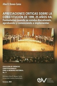 bokomslag APRECIACIONES CRÍTICAS SOBRE LA CONSTITUCIÓN DE 1999, 25 AÑOS HA. Formuladas cuando se estaba discutiendo, aprobando y comenzando a implementar