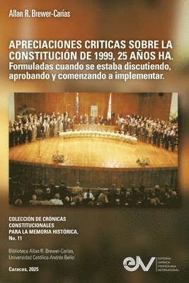 bokomslag APRECIACIONES CRÍTICAS SOBRE LA CONSTITUCIÓN DE 1999, 25 AÑOS HA. Formuladas cuando se estaba discutiendo, aprobando y comenzando a implementar
