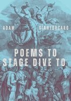 Adam Gianforcaro - Poems to Stage Dive to, Häftad