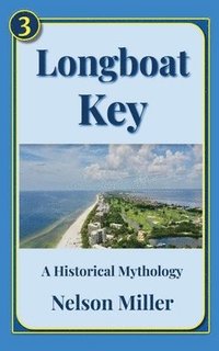 bokomslag Longboat Key: A Historical Mythology