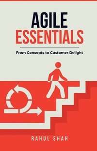 bokomslag Agile Essentials: From Concepts to Customer Delight: From Concepts to Customer Delight