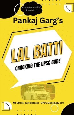 bokomslag Lal Batti: Cracking the UPSC Code: No Stress, Just Success - UPSC Made Easy-ish!