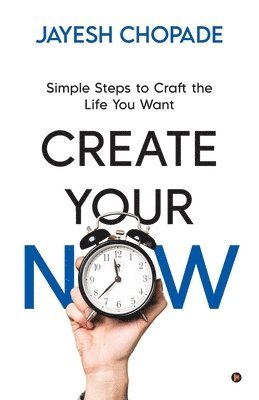 bokomslag Create Your Now: Simple Steps to Craft the Life You Want