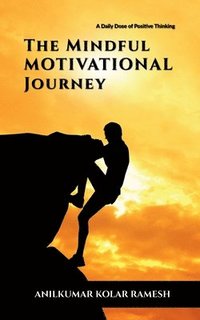 bokomslag The Mindful Motivational Journey: A Daily Dose of Positive Thinking