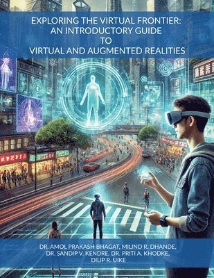 bokomslag Exploring the Virtual Frontier: An Introductory Guide to Virtual and Augmented Realities