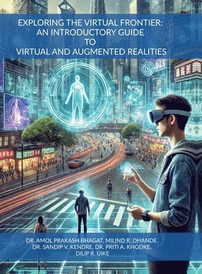 EXPLORING THE VIRTUAL FRONTIER: AN INTRODUCTORY GUIDE TO VIRTUAL AND AUGMENTED REALITIES 1