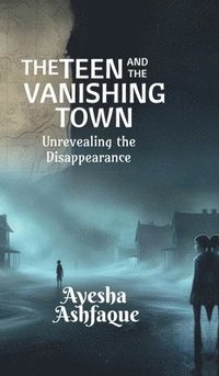 bokomslag The Teen and the Vanishing Town: Unrevealing the Disappearance