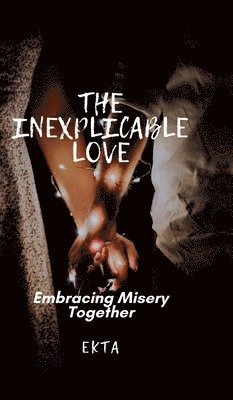 bokomslag The Inexplicable Love : Embracing Misery Together