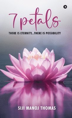 7 Petals : There Is Eternity...There Is Possibility 1