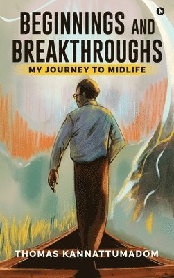 Thomas Kannattumadom - Beginnings and Breakthroughs, Inbunden