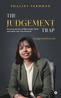 bokomslag The Judgement Trap : Overcome the Fear of What People Think and Unlock Your True Potential