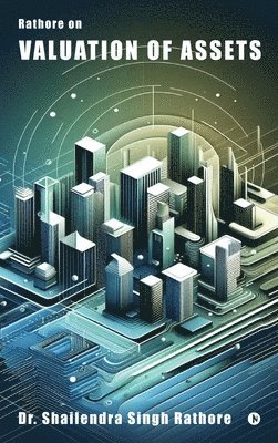 Dr Shailendra Singh Rathore, Dr. Shailendra Singh Rathore, Shailendra Singh Rathore - Rathore on Valuation of Assets, Inbunden