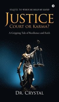 bokomslag Justice - Court or Karma?: A Gripping Tale of Resilience and Faith