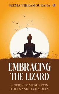 bokomslag EMBRACING THE LIZARD : A GUIDE TO MEDITATION TOOLS AND TECHNIQUES