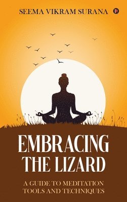 bokomslag EMBRACING THE LIZARD : A GUIDE TO MEDITATION TOOLS AND TECHNIQUES