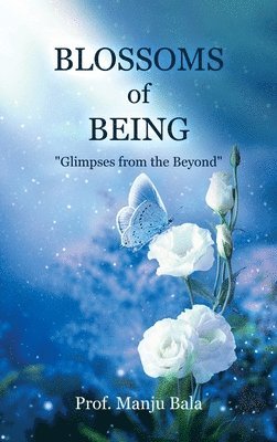 bokomslag Blossoms of Being: 'Glimpses from the Beyond'