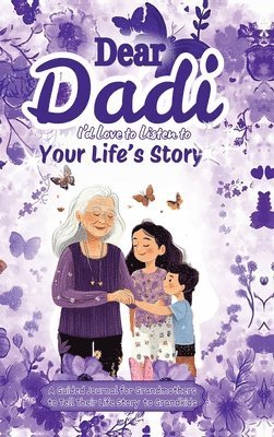 bokomslag Dear Dadi, I 'd Love to Listen to Your Life's Story, A Guided Journal for Grandmothers: A 100-Page Journal to Share Life Stories, Photos, and Memories