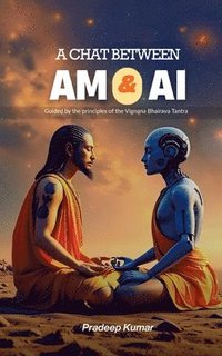 bokomslag A Chat Between Am and AI: Vigyana Bhairava Tantra