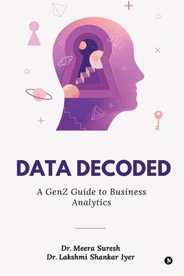 bokomslag Data Decoded: A GenZ Guide to Business Analytics