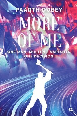 More of Me: One man. Multiple variants. One decision 1