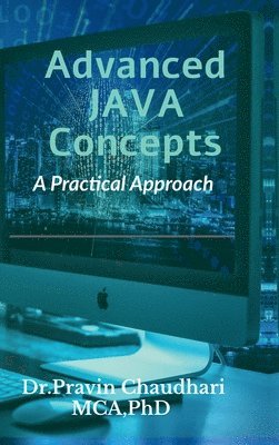 bokomslag Advanced JAVA Concepts: Practical Approach to implements Concepts of JDBC, Networking, Multithreading, Servlet and JSP