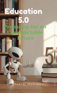 bokomslag Education 5.0: Preparing for an Unpredictable Future