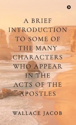 bokomslag brief introduction to some of the many characters who appear in The Acts of The Apostles