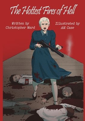 bokomslag The Hottest Fires Of Hell: A WWII Graphic Novel Of The Untold Story of a Lesbian Resistance Network
