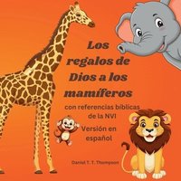 bokomslag Los regalos de Dios a los mamiferos: con referencias de la NVI