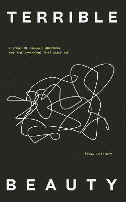 bokomslag Terrible Beauty: A Story of Calling, Breaking, and the Unmaking that Made Me