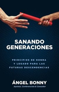 bokomslag Sanando Generaciones: Principios De Honra Y Legado Para Las Futuras Descendencias