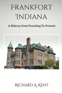 bokomslag Frankfort Indiana: A History from Founding To Present