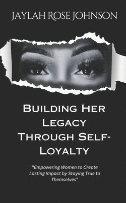 bokomslag Building Her Legacy Through Self-Loyalty