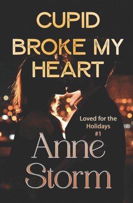 Cupid Broke my Heart: A small town, holiday, romantic comedy 1