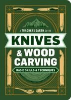 Trackers Earth LLC - Knives & Wood Carving: Basic Skills & Techniques, Häftad