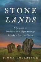 bokomslag Stone Lands: A Journey of Darkness and Light Through Britain's Ancient Places