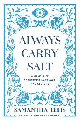 Samantha Ellis - Always Carry Salt, Inbunden