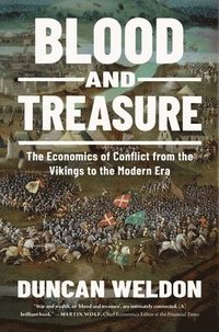 bokomslag Blood and Treasure: The Economics of Conflict from the Vikings to the Modern Era