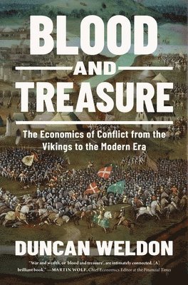 bokomslag Blood and Treasure: The Economics of Conflict from the Vikings to the Modern Era