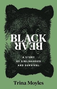 bokomslag Black Bear: A Story of Siblinghood and Survival