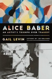 bokomslag Alice Baber: An Artist's Triumph Over Tragedy