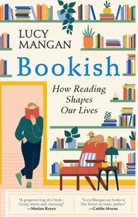 bokomslag Bookish: How Reading Shapes Our Lives