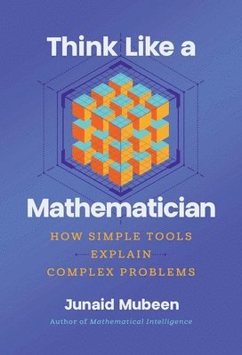 bokomslag Think Like a Mathematician: Simple Tools for Complex Everyday Problems